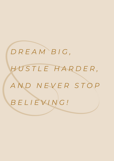 "Dream Big, Hustle harder and never stop believing" - Download